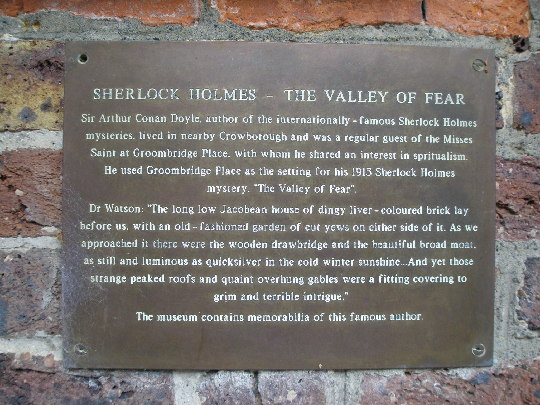 Arthur Conan Doyle used Groombridge Place as the setting for THE VALLEY OF FEAR, but renamed the house Birlstone Manor
